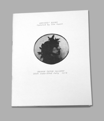 Tim Guest, the curator's essay for the 1982 George Paton Gallery Artist's Books and Not (e) Book! 